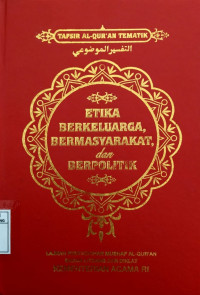 Tafsir Al-Qur'An Tematik., Etika berkeluarga, bermasyarakat dan berpolitik