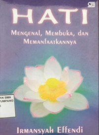 Hati., Mengenal, Membuka, dan Memanfaatkannya