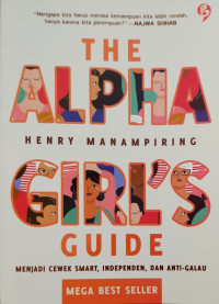 The Alpha Cirl's Guide., Menjadi Cewek Smart, Independen dan Anti-Galau (The Best Seller)