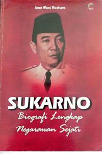 Sukarno., Biografi Lengkap Negarawan Sejati