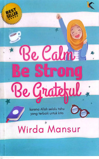 Be Calm Be strong be grateful., Karena allah selalu tahu yang Terbaik untuk Kita