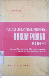 Kitab Undang-Undang Hukum Pidana (KUHP)., serta Komentar-komentarnya lengkap pasal demi pasal