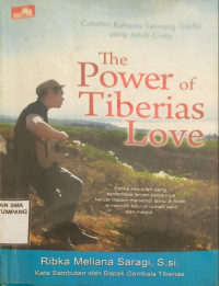 Image of The Power of Tiberias Love., Catatan rahasia seorang gadis yang jatuh cinta (Ketika kesulitan uang, sementara teman-temannya keluar melam menemui tamu dihotel, ia memilih tidur dirumah sakit dan masjid……)
